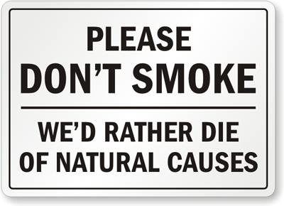sign: please don't smoke, we'd rather die of natural causes