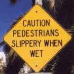 Caution, Pedestrians slippery when wet