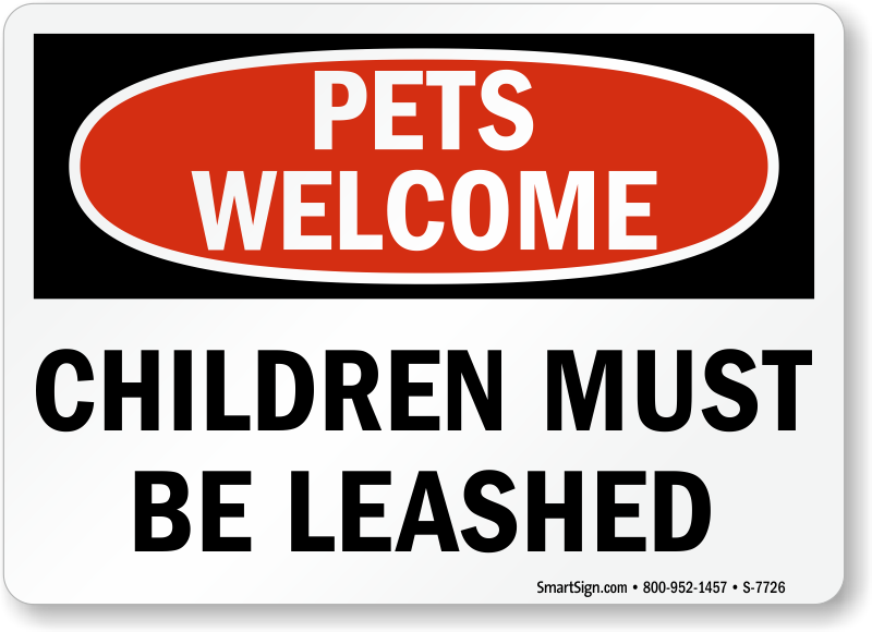 Pets Welcome, Children Must Be Leashed Sign - Funny Pet Sign, SKU: S-7726