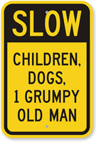 Slow Children, Dogs, Grumpy Old Man Sign