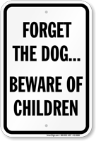 Forget The Dog Beware Of Children Sign