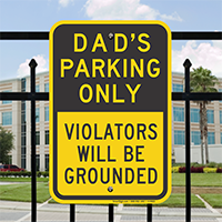 Dad's Parking Only, Violators Will Be Grounded Sign