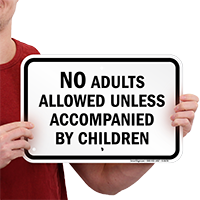 No Adults Allowed Unless Accompanied By Children Sign