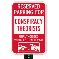 Reserved Parking For Conspiracy Theorists Tow Away Sign