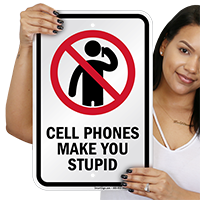 Cell Phones Make You Stupid Sign