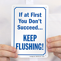 If at First You Don't Succeed…Keep Flushing! Sign
