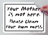 You Mother Not Here Please Clean Mess Sign