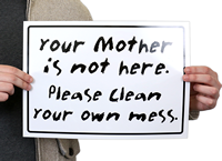 You Mother Not Here Please Clean Mess Sign